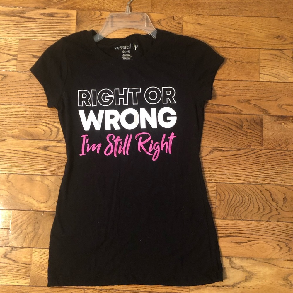 “Right or wrong I’m still right” T-shirt